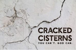 Cracked Cisterns.  You can't but God can.